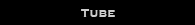 Tube